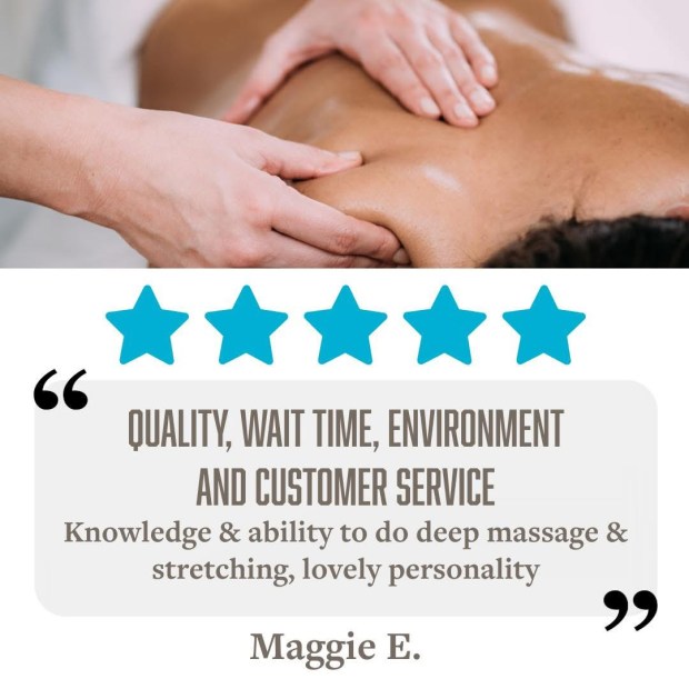 5 Stars for Quality, Wait Time, Environment & Customer Service "Knowledge & ability to do deep massage & stretching; lovely personality." - Maggie E.