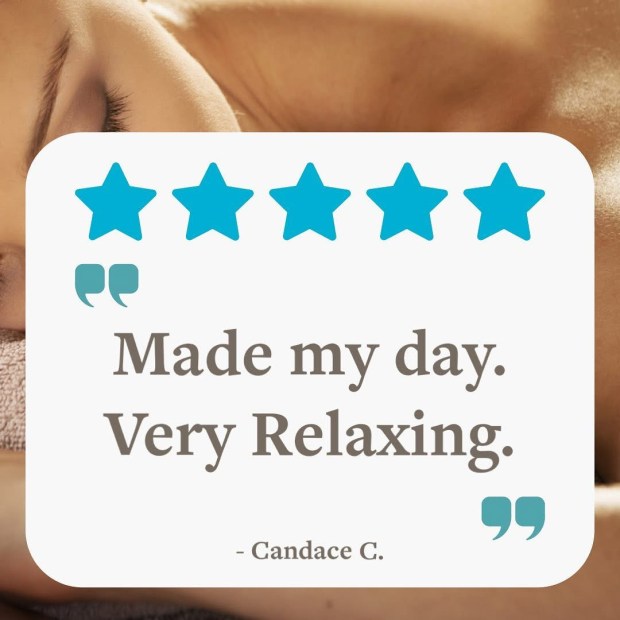 5 Stars! "Made my day. Very Relaxing" - Candace C.